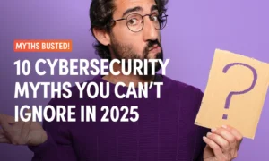 Man in a purple sweater holding a cardboard sign with a question mark, next to the text "Myths Busted! 10 Cybersecurity Myths You Can't Ignore in 2025," on a purple background.