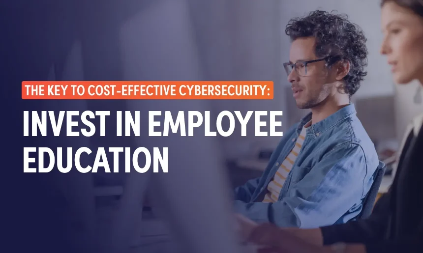 Two employees working attentively at a computer, with text overlay emphasizing the importance of cost-effective cybersecurity through investing in employee education.